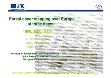 Joint Research Centre[removed]Forest cover mapping over Europe at three dates: 1990, 2000, 2006 Lucia Reithmaier