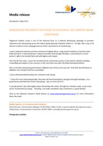 Media release Distributed: 2 May 2013 RINGWOOD RESIDENT FEATURED IN NATIONAL VOLUNTEER WEEK CAMPAIGN Ringwood resident Louise is one of the featured faces in a national advertising campaign to promote