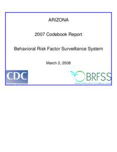 ARIZONA 2007 Codebook Report Behavioral Risk Factor Surveillance System March 2, 2008  BEHAVIORAL RISK FACTOR SURVEILLANCE SYSTEM