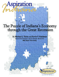The Puzzle of Indiana’s Economy  through the Great Recession By Michael J. Hicks and Kevin F. Kuhlman Sagamore Institute October 2011