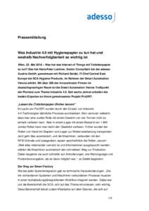 Pressemitteilung  Was Industrie 4.0 mit Hygienepapier zu tun hat und weshalb Nachverfolgbarkeit so wichtig ist Wien, 23. Mai 2016 – Was hat das Internet of Things mit Toilettenpapier zu tun? Das hat Hans-Peter Lackner,