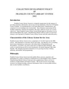 COLLECTION DEVELOPMENT POLICY OF FRANKLIN COUNTY LIBRARY SYSTEM 2002 Introduction Franklin County Library System is a nonprofit organization for the purpose of