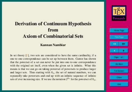 Derivation of Continuum Hypothesis from Axiom of Combinatorial Sets Kannan Nambiar In set theory [1], two sets are considered to have the same cardinality, if a one-to-one correspondence can be set up between them. Canto