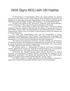 NHA Signs MOU with UN Habitat A Memorandum of Understanding (MOU) was signed between the National Housing Authority (NHA) and the United Nations Human Settlement Programme (UN Habitat) as an initial step to the pilot imp