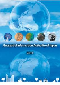 Geospaal Informaon Authority of Japan 2014 Mission of GSI Through implemenng measures on land surveys and mapping based on the three principles listed below, GSI is promong the ulizaon of geospaal informaon, as 