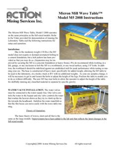 Micron Mill Wave Table™ Model M5 2008 Instructions The Micron Mill Wave Table, Modeloperates on the same principles as the full-sized models. Refer to the Video provided for demonstration of running the