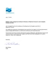 July 17, 2014  Subject: Letter of Support by the Board of Directors of Waterfront Toronto for John Campbell, President and CEO  John Campbell has the full confidence of the Board as the President and CEO of