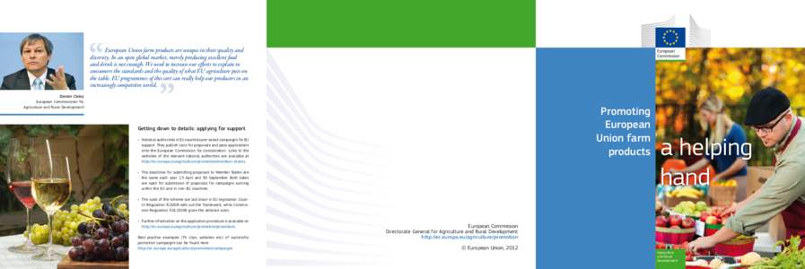 European Union farm products are unique in their quality and diversity. In an open global market, merely producing excellent food and drink is not enough. We need to increase our efforts to explain to consumers the stand