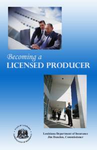 Becoming a  Licensed Producer Louisiana Department of Insurance Jim Donelon, Commissioner