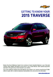 Review this Quick Reference Guide for an overview of some important features in your Chevrolet Traverse. More detailed information can be found in your Owner Manual. Some optional equipment described in this guide may no