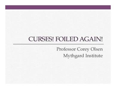 CURSES! FOILED AGAIN! Professor Corey Olsen Mythgard Institute Curses! Foiled Again! 1.  Elf-lords of Old