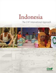Indonesia The CHF International Approach p03	 Introduction p05	 CHAPTER I 	 Meeting the Challenges of a Post-Disaster Setting p11	 CHAPTER II	 A Ground-up Approach for Sustainable Change