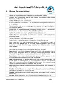 Job description IFSC JudgeBefore the competition Assists the Jury President (and is assisted by Route/Boulder Judges). Inspects each route/boulder prior to start (safety, clip positions, blue crosses,