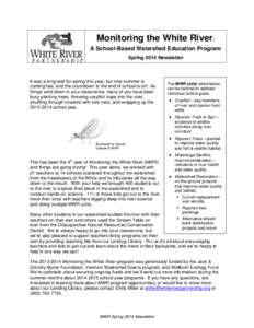 Monitoring the White River: A School-Based Watershed Education Program Spring 2014 Newsletter It was a long wait for spring this year, but now summer is coming fast, and the countdown to the end of school is on! As
