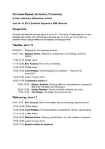 Pronouns: Syntax, Semantics, Processing A mini-conference and summer school June 16-19, 2015. School of Linguistics, HSE, Moscow Programme All talks and lectures will take place in room 511. The book of abstracts and a m