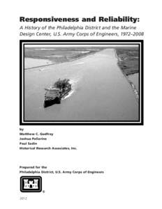 Responsiveness and Reliability: A History of the Philadelphia District and the Marine Design Center, U.S. Army Corps of Engineers, 1972–2008 by Matthew C. Godfrey