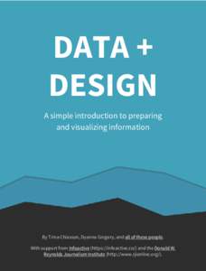 DATA + DESIGN A simple introduction to preparing and visualizing information  By Trina Chiasson, Dyanna Gregory, and all of these people.