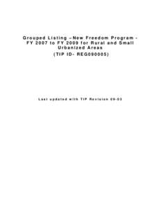 Grouped Listing – New Freedom Program FY 2007 to FY 2009 for Rural and Small Urbanized Areas (TIP ID- REG090005) Last updated with TIP Revision 09-03