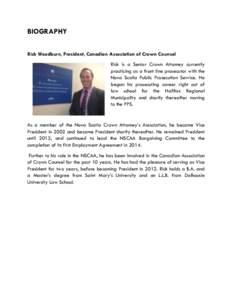 BIOGRAPHY Rick Woodburn, President, Canadian Association of Crown Counsel Rick is a Senior Crown Attorney currently practicing as a front line prosecutor with the Nova Scotia Public Prosecution Service. He began his pros