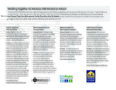 Working Together to Advance Safe Routes to School This document describes the main national organizations and entities supporting and advancing Safe Routes to School — Federal Highway Administration, state departme