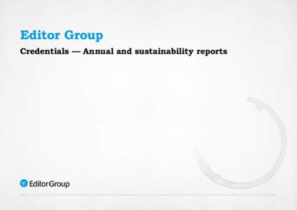 Editor Group Credentials — Annual and sustainability reports How Editor Group can help For 15 years, Editor Group has written, edited and proofread brand-defining annual and sustainability reports for leading companie