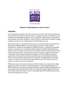 Request for Retail/Restaurant Letters of Intent Introduction As an organization grounded in the Latino community, the mission of El Centro de la Raza is to build unity across all racial and economic sectors, to organize,