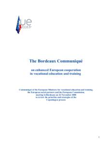 The Bordeaux Communiqué on enhanced European cooperation in vocational education and training Communiqué of the European Ministers for vocational education and training, the European social partners and the European Co