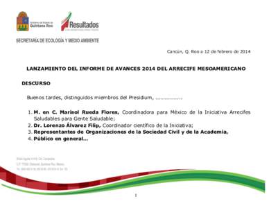 Cancún, Q. Roo a 12 de febrero de[removed]LANZAMIENTO DEL INFORME DE AVANCES 2014 DEL ARRECIFE MESOAMERICANO DISCURSO Buenos tardes, distinguidos miembros del Presidium, ……………….. 1. M. en C. Marisol Rueda Flor