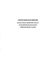 :MINOR RESEARCH REPORT PLASTIC ENERGY ABSORPTION CAPACITY OF #18 REINFORCING BAR SPUCES UNDER MONOfONIC LOADING  STATE OF CALIFORNIA