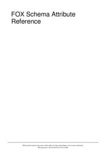 FOX Schema Attribute Reference PDF generated using the open source mwlib toolkit. See http://code.pediapress.com/ for more information. PDF generated at: Wed, 06 Feb:18:12 GMT