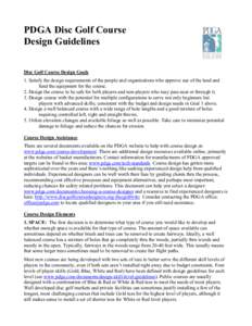 PDGA Disc Golf Course Design Guidelines Disc Golf Course Design Goals 1. Satisfy the design requirements of the people and organizations who approve use of the land and fund the equipment for the course. 2. Design the co