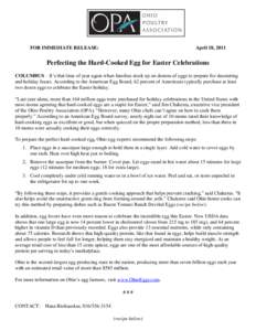 FOR IMMEDIATE RELEASE:  April 18, 2011 Perfecting the Hard-Cooked Egg for Easter Celebrations COLUMBUS – It’s that time of year again when families stock up on dozens of eggs to prepare for decorating