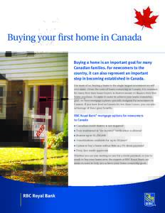Buying your first home in Canada Buying a home is an important goal for many Canadian families. For newcomers to the country, it can also represent an important step in becoming established in Canada. For most of us, buy