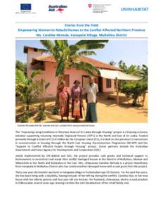 Stories from the Field Empowering Women to Rebuild Homes in the Conflict Affected Northern Province Ms. Caroline Nirmala, Iranapalai Village, Mullaitivu District Caroline Nirmala with her parents and son, outside their n