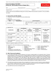 Copies of Terms and Conditions are available upon request at the Company Stores or by calling the Company hotline or retrieved from the Company web site.  Terms & Conditions T&C 06F23 (iPhone 3G / 3GS Handset Contract & 