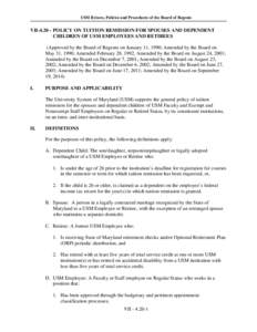 USM Bylaws, Policies and Procedures of the Board of Regents  VII[removed]POLICY ON TUITION REMISSION FOR SPOUSES AND DEPENDENT CHILDREN OF USM EMPLOYEES AND RETIREES (Approved by the Board of Regents on January 11, 1990; 