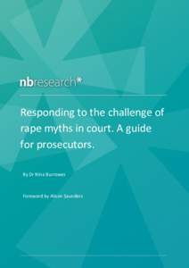Responding to the challenge of rape myths in court. A guide for prosecutors. By Dr Nina Burrowes  Foreword by Alison Saunders