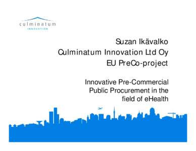 Suzan Ikävalko Culminatum Innovation Ltd Oy EU PreCo-project Innovative Pre-Commercial Public Procurement in the field of eHealth