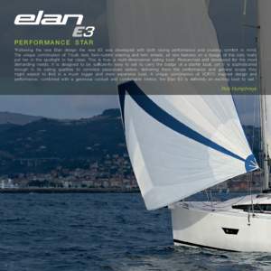 P er f or m an c e S TA R “Following the new Elan design the new E3 was developed with both racing performance and cruising comfort in mind. The unique combination of T-bulb keel, twin-rudder steering and twin wheels, 