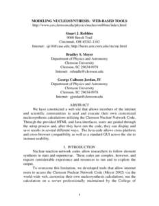 MODELING NUCLEOSYNTHESIS: WEB-BASED TOOLS http://www.ces.clemson.edu/physics/nucleo/srobbins/index.html Stuart J. Robbins 9000 Beech Trail Cincinnati, OH[removed]Internet: [removed]; http://burro.astr.cwru.edu/st