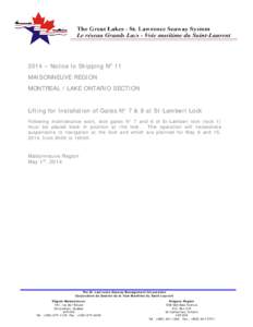 2014 – Notice to Shipping No 11 MAISONNEUVE REGION MONTREAL / LAKE ONTARIO SECTION Lifting for Installation of Gates N° 7 & 8 at St-Lambert Lock Following maintenance work, lock gates N° 7 and 8 of St-Lambert lock (l