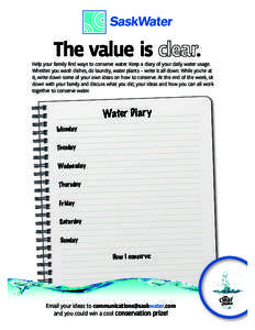The value is  . Help your family find ways to conserve water. Keep a diary of your daily water usage. Whether you wash dishes, do laundry, water plants – write it all down. While you’re at