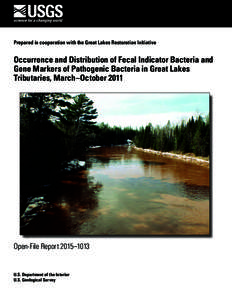 Prepared in cooperation with the Great Lakes Restoration Initiative  Occurrence and Distribution of Fecal Indicator Bacteria and Gene Markers of Pathogenic Bacteria in Great Lakes Tributaries, March–October 2011