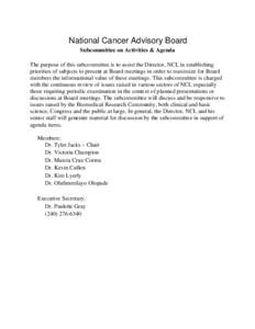 National Cancer Advisory Board Subcommittee on Activities & Agenda The purpose of this subcommittee is to assist the Director, NCI, in establishing priorities of subjects to present at Board meetings in order to maximize