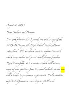 August 2, 2013 Dear Students and Parents: It is with pleasure that I provide you with a copy of the 2013-14Presque Isle High School Student/Parent  Handbook. This handbook contains information with