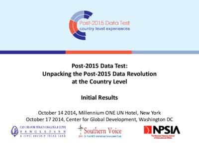 Post-2015 Data Test: Unpacking the Post-2015 Data Revolution at the Country Level Initial Results October, Millennium ONE UN Hotel, New York