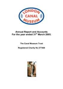Annual Report and Accounts For the year ended 31st MarchThe Canal Museum Trust Registered Charity No