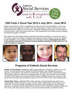 CSS Facts ● Fiscal Year 2014 ● July 2013 – June 2014 Catholic Social Services (CSS), accredited by the National Council on Accreditation, is one of the largest social service agencies in Alaska. CSS was incorporate