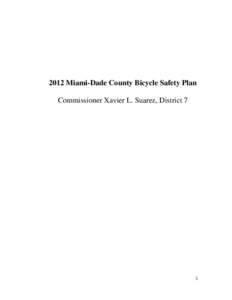 2012 Miami-Dade County Bicycle Safety Plan Commissioner Xavier L. Suarez, District 7 1  I. INTRODUCTION