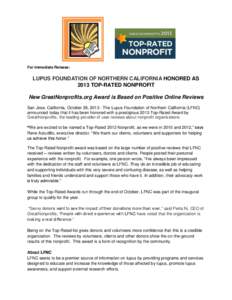 For Immediate Release:  LUPUS FOUNDATION OF NORTHERN CALIFORNIA HONORED AS 2013 TOP-RATED NONPROFIT New GreatNonprofits.org Award is Based on Positive Online Reviews San Jose, California, October 28, [removed]The Lupus Fou